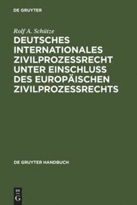 Rolf A. Schütze, Rolf a. Schütze - Deutsches Internationales Zivilprozessrecht unter Einschluss des Europäischen Zivilprozessrechts, Inbunden