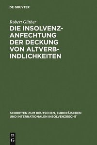 bokomslag Die Insolvenzanfechtung der Deckung von Altverbindlichkeiten