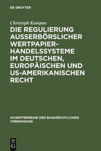 bokomslag Die Regulierung auerbrslicher Wertpapierhandelssysteme im deutschen, europischen und US-amerikanischen Recht
