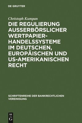 bokomslag Die Regulierung außerbörslicher Wertpapierhandelssysteme im deutschen, europäischen und US-amerikanischen Recht