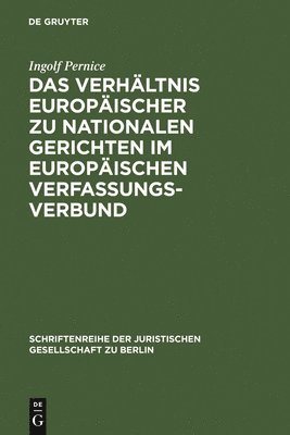Das Verhltnis Europischer Zu Nationalen Gerichten Im Europischen Verfassungsverbund 1