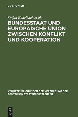 Stefan Kadelbach, Christian Tietje, Eckhard Pache, Thomas Gross, Et Al, Et Al. - Bundesstaat und Europäische Union zwischen Konflikt und Kooperation, Inbunden