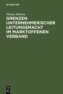 Grenzen unternehmerischer Leitungsmacht im marktoffenen Verband 1