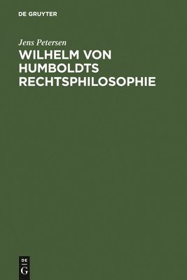 Jens Petersen - Wilhelm von Humboldts Rechtsphilosophie, Inbunden
