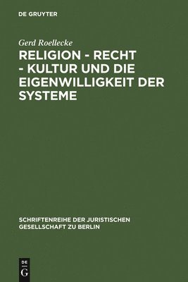 Gerd Roellecke - Religion - Recht - Kultur Und Die Eigenwilligkeit Der Systeme, Inbunden