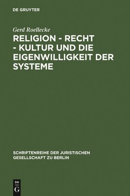 Religion - Recht - Kultur Und Die Eigenwilligkeit Der Systeme 1