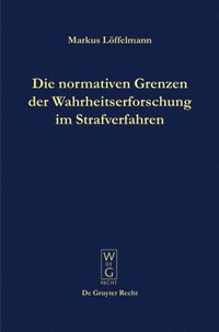 bokomslag Die normativen Grenzen der Wahrheitserforschung im Strafverfahren