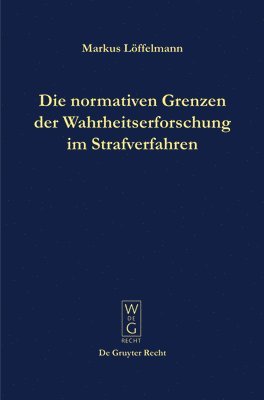 bokomslag Die normativen Grenzen der Wahrheitserforschung im Strafverfahren