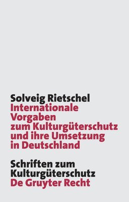 Solveig Rietschel - Internationale Vorgaben Zum Kulturgüterschutz Und Ihre Umsetzung in Deutschland, Inbunden