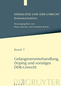 bokomslag Strafjustiz und DDR-Unrecht, Band 7, Gefangenenmisshandlung, Doping und sonstiges DDR-Unrecht