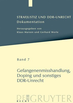 Strafjustiz und DDR-Unrecht, Band 7, Gefangenenmisshandlung, Doping und sonstiges DDR-Unrecht 1