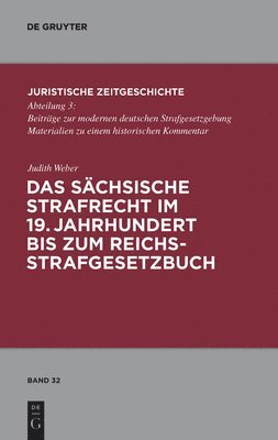 Judith Weber - Das Sächsische Strafrecht Im 19. Jahrhundert Bis Zum Reichsstrafgesetzbuch, Inbunden