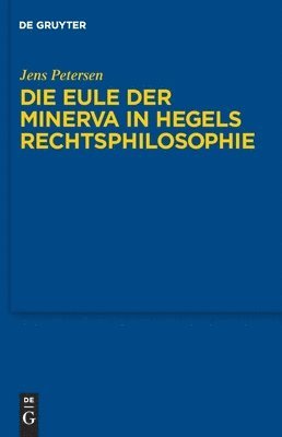 Jens Petersen - Eule der Minerva in Hegels Rechtsphilosophie, Inbunden