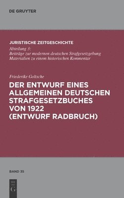 Der Entwurf eines Allgemeinen Deutschen Strafgesetzbuches von 1922 (Entwurf Radbruch) 1