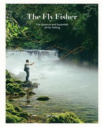 bokomslag The Fly Fisher (Updated Version): The Essence and Essentials of Fly Fishing
