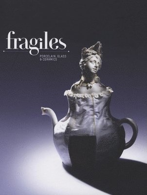 Sven Ehmann, Sonja Commentz - Fragiles: Porcelain, Glass & Ceramics, Inbunden