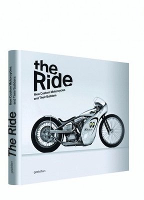 Chris Hunter, R. Klanten - The Ride: New Custom Motorcycles and Their Builders, Inbunden