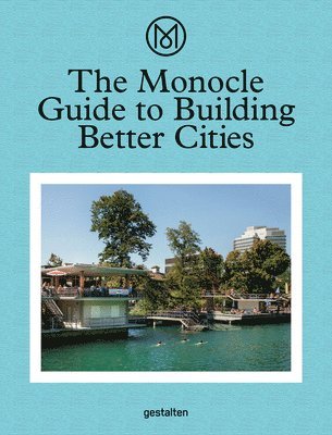 Monocle - Monocle Guide to Building Better Cities, Inbunden