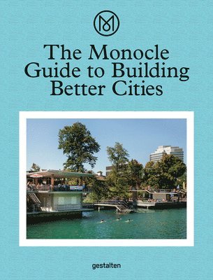 The Monocle Guide to Building Better Cities 1