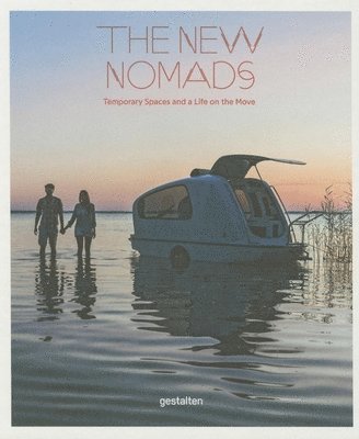 Robert Klanten, Sven Ehmann - The New Nomads: Temporary Spaces and a Life on the Move, Inbunden
