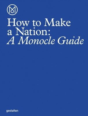 Monocle - How to Make a Nation, Inbunden