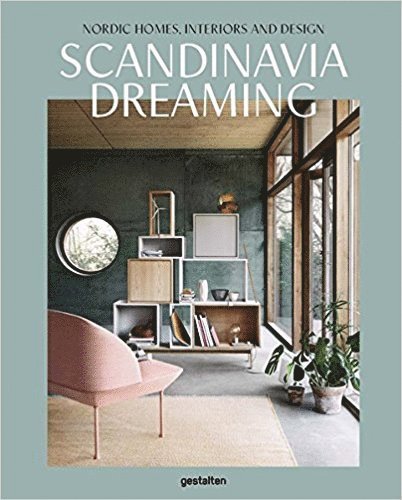 Scandinavia Dreaming : Nordic Homes, Interiors and Design: Scandinavian Design, Interiors and Living: Volume 2 1