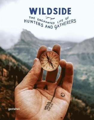 Gestalten - Wildside: The Enchanted Life of Hunters and Gatherers, Inbunden