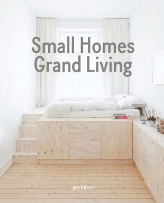 Gestalten - Small Homes, Grand Living: Interior Design for Compact Spaces, Inbunden