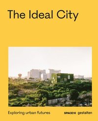 bokomslag The Ideal City: Exploring Urban Futures