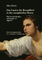 bokomslag Das Laszive der Keuschheit in der europäischen Kunst: Die Frau des Potiphar und Joseph von Ägypten