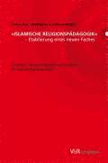 Peter Graf - Islamische Religionspadagogik - Etablierung Eines Neuen Faches: Bildungs- Und Kulturpolitische Initiativen Des Landes Niedersachsen, Inbunden