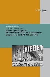 Carsten Gansel - Erinnerung ALS Aufgabe?: Dokumentation Des II. Und III. Schriftstellerkongresses in Der DDR 1950 Und 1952, Inbunden
