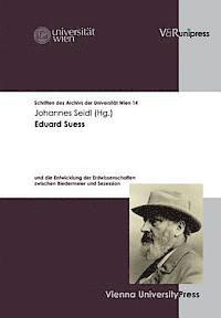Johannes Seidl - Eduard Suess: Und Die Entwicklung Der Erdwissenschaften Zwischen Biedermeier Und Sezession, Inbunden