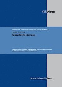 Heiko Luckey, Joachim Scholtyseck - Personifizierte Ideologie: Zur Konstruktion, Funktion Und Rezeption Von Identifikationsfiguren Im Nationalsozialismus Und Im Stalinismus, Inbunden