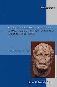 Andreas Gutsfeld, Winfried Schmitz - Altersbilder in Der Antike: Am Schlimmen Rand Des Lebens?, Inbunden