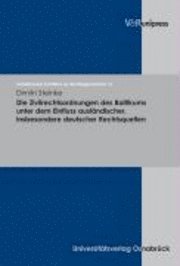 bokomslag Die Zivilrechtsordnungen Des Baltikums Unter Dem Einfluss Auslandischer, Insbesondere Deutscher Rechtsquellen