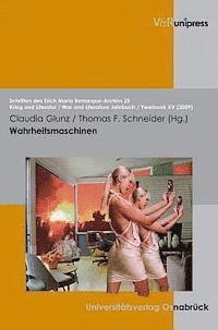 Claudia Glunz, Thomas F. Schneider - Wahrheitsmaschinen: Der Einfluss Technischer Innovationen Auf Die Darstellung Und Das Bild Des Krieges in Den Medien Und Kunsten, Häftad