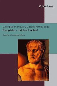 Georg Rechenauer, Vassiliki Pothou - Thucydides -- a violent teacher?, Inbunden