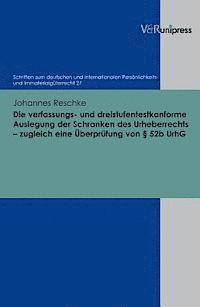 Die Verfassungs- Und Dreistufentestkonforme Auslegung Der Schranken Des Urheberrechts - Zugleich Eine Uberprufung Von 52b UrhG 1