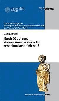 Carl Djerassi - Nach 70 Jahren: Wiener Amerikaner Oder Amerikanischer Wiener?, Häftad