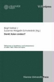 Birgit Kellner, Susanne Weigelin-Schwiedrzik - Denkt Asien Anders?: Reflexionen Zu Buddhismus Und Konfuzianismus in Indien, Tibet, China Und Japan, Inbunden