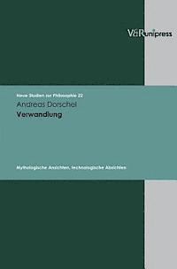 Andreas Dorschel - Verwandlung: Mythologische Ansichten, Technologische Absichten, Inbunden