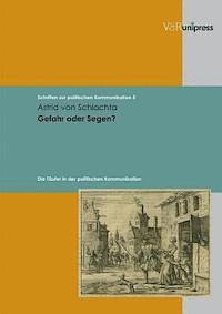 Astrid Von Schlachta - Gefahr Oder Segen?: Die Taufer in Der Politischen Kommunikation, Inbunden