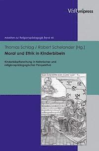 Robert Schelander, Thomas Schlag - Moral Und Ethik in Kinderbibeln: Kinderbibelforschung in Historischer Und Religionspadagogischer Perspektive, Inbunden