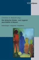 Christian Rexroth - Die Klinische Kinder- Und Jugendpsychiatrie in Bayern: Entwicklungen - Gegenwart - Perspektiven. Festschrift Zum 65. Geburtstag Von Dr. Martin Linder, Inbunden