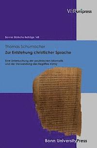 Thomas Schumacher - Zur Entstehung Christlicher Sprache: Eine Untersuchung Der Paulinischen Idiomatik Und Der Verwendung Des Begriffes Pistis, Inbunden