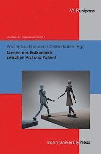 Walter Bruchhausen, Celine Kaiser - Szenen Des Erstkontakts Zwischen Arzt Und Patient, Inbunden