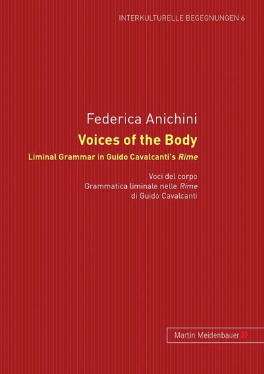 Frederica Anichini - Voices of the Body. Liminal Grammar in Guido Cavalcanti's Rime, Inbunden