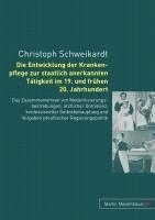 bokomslag Die Entwicklung Der Krankenpflege Zur Staatlich Anerkannten Taetigkeit Im 19. Und Fruehen 20. Jahrhundert