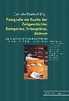 bokomslag Fotografie Als Quelle Der Zeitgeschichte: Kategorien, Schauplaetze, Akteure